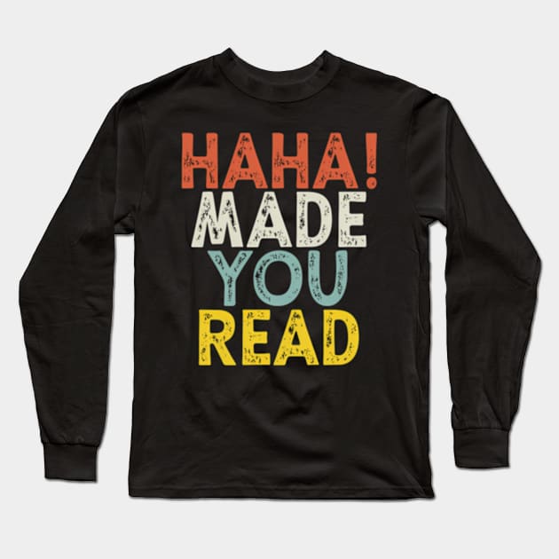 Haha Made You Read Long Sleeve T-Shirt by Sink-Lux